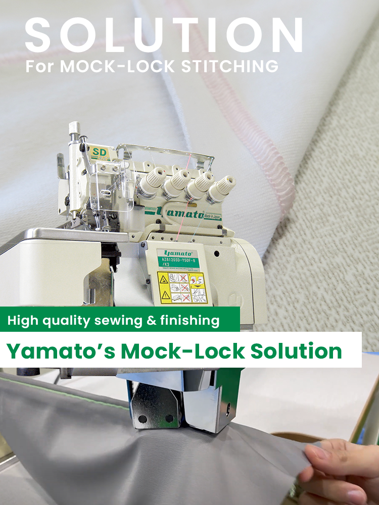 Yamato's Mock-Lock Solution for high quality 
and high efficiency from sewing to finishing