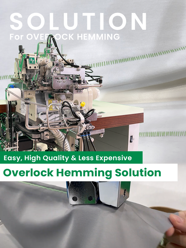Overlock hemming
Higher quality, easier, lower cost